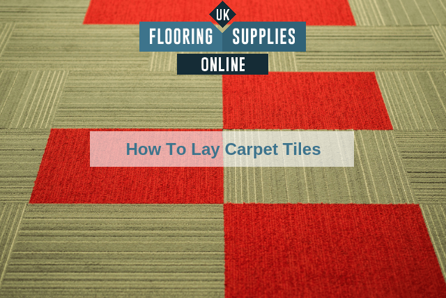 How To Lay Carpet Tiles