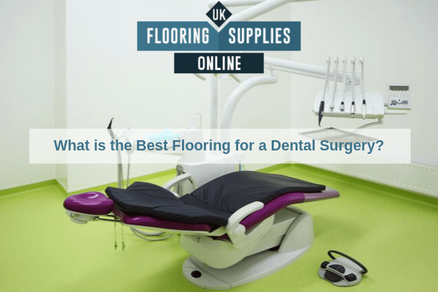 What is the Best Flooring for a Dental Surgery? - UK Flooring Supplies  Online