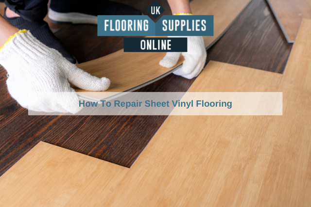 How To Repair Sheet Vinyl Flooring - UK Flooring Supplies